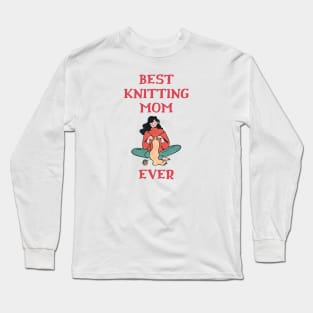 Best Knitting Mom Ever Long Sleeve T-Shirt